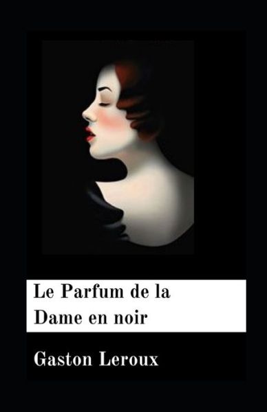 Cover for Gaston Leroux · Le Parfum de la Dame en noir illustrée (Paperback Book) (2021)