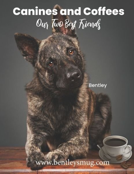 Cover for Coffee and Tea, Bentley's Mug · Canines and Coffee: Our Two Best Friends (Pocketbok) (2021)