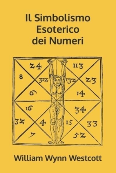 Il Simbolismo Esoterico dei Numeri - William Wynn Westcott - Books - Independently Published - 9798723447721 - March 17, 2021