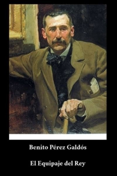 Cover for Benito Perez Galdos · Benito Perez Galdos - El Equipaje del Rey (Paperback Book) (2021)