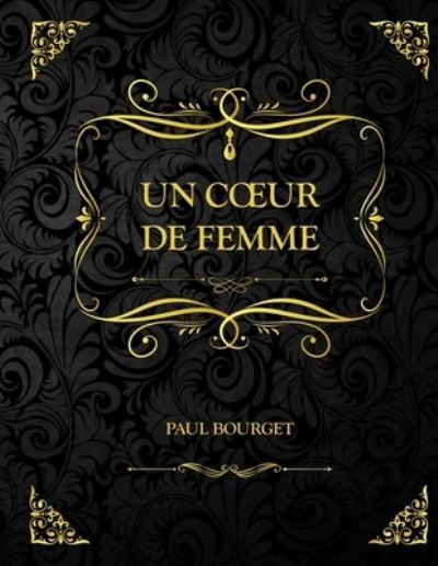 Cover for Paul Bourget · Un coeur de femme: Edition Collector - Paul Bourget (Paperback Book) (2021)