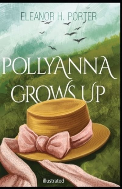 Pollyanna Grows Up illustrated - Eleanor H Porter - Książki - Independently Published - 9798741663721 - 20 kwietnia 2021