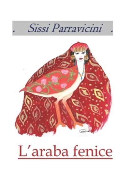 Cover for Sissi Parravicini · L'Araba Fenice: Il Tempo La Donna E La Moda (Paperback Book) (2022)