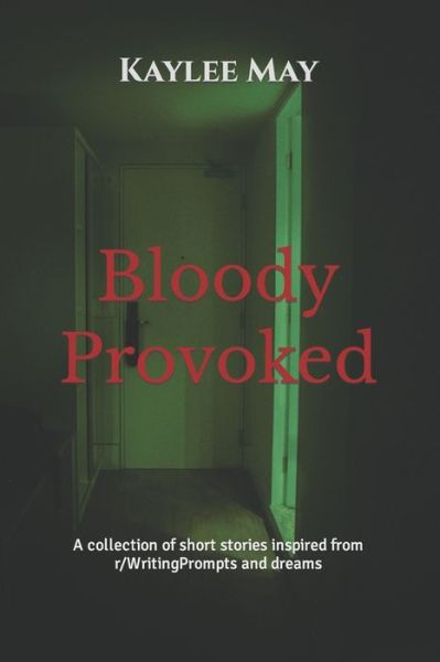 Cover for Kaylee May · Bloody Provoked: A collection of short stories inspired from r/WritingPrompts and dreams (Paperback Book) (2022)