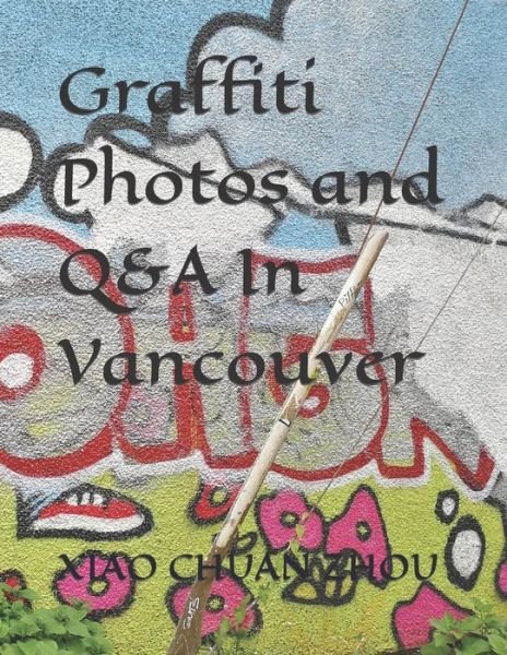 Cover for Xiao Chuan Zhou · Graffiti Photos and Q&amp;A In Vancouver (Pocketbok) (2022)