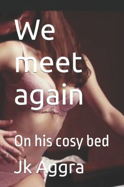We meet again: On his cosy bed - Jk Aggra - Kirjat - Independently Published - 9798842995721 - lauantai 30. heinäkuuta 2022