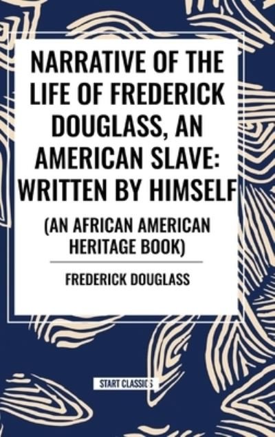 Cover for Frederick Douglass · Narrative of the Life of Frederick Douglass, an American Slave: Written by Himself (an African American Heritage Book) (Hardcover Book) (2024)