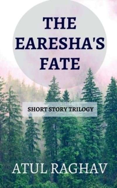 Cover for Atul Raghav · The Earesha's Fate (Pocketbok) (2021)