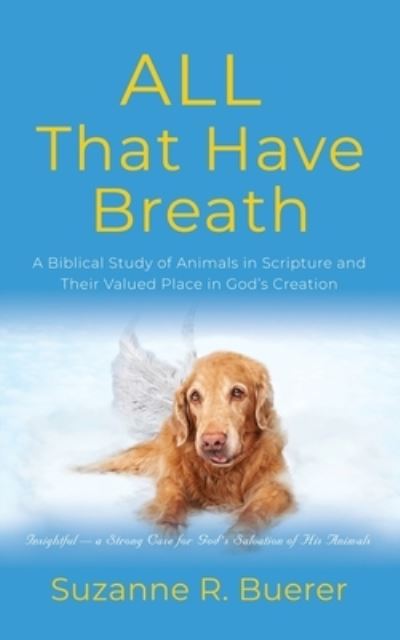 Cover for Suzanne R Buerer · ALL That Have Breath: A Biblical Study of Animals in Scripture and Their Valued Place in God's Creation (Paperback Book) (2022)