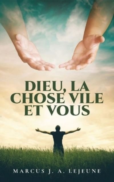 Cover for Lejeune Marcus J. A. Lejeune · Dieu, La Chose Vile et Vous (Taschenbuch) (2022)
