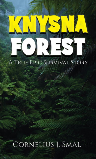 Cover for Cornelius J Smal · Knysna Forest: A True Epic Survival Story (Paperback Book) (2024)