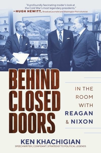 Ken Khachigian · Behind Closed Doors: In the Room with Reagan & Nixon (Hardcover Book) (2024)