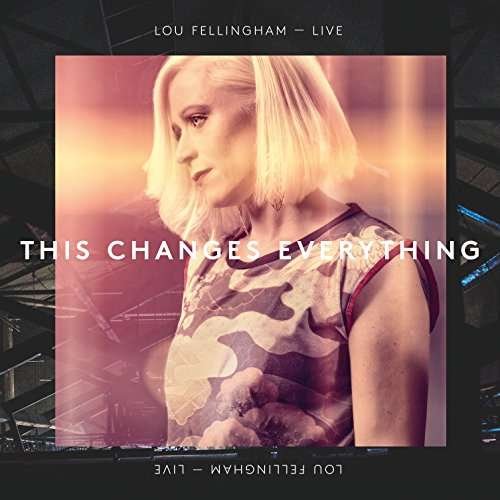 Cover for Lou Fellingham · This Changes Everything (CD) (2017)