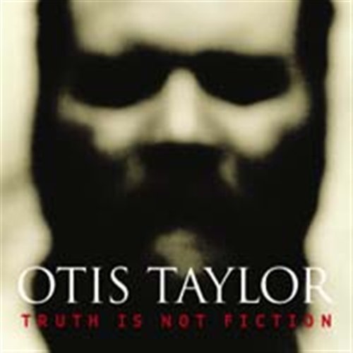 Truth Is Not Fiction - Otis Taylor - Música - TELARC - 0089408358722 - 10 de julio de 2003