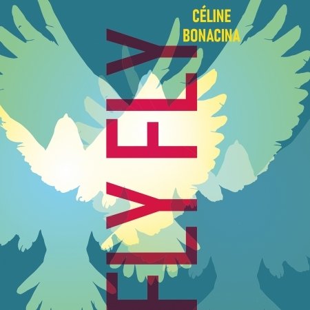 Cover for Celine Bonacina · Fly Fly (CD) (2019)