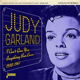 I Cant Give You Anything But Love 1938-1961 - Judy Garland - Música - JASMINE RECORDS - 0604988264722 - 6 de julho de 2018