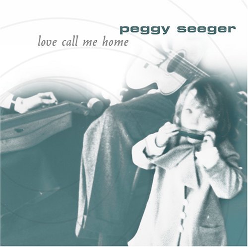 Love Call Me Home - Peggy Seeger - Musik - APPLESSED RECORDINGS - 0611587108722 - 26. april 2005