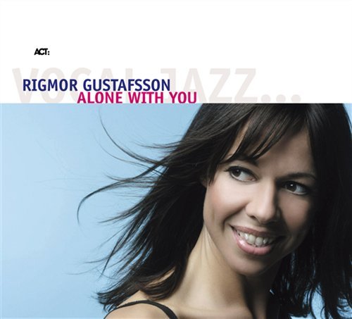 Alone With You - Rigmor Gustafsson - Musikk - ACT - 0614427971722 - 19. september 2007