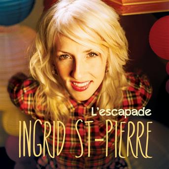 L'escapade - Ingrid St-pierre - Music - FRANCOPHONE / POP - 0619061732722 - December 11, 2020