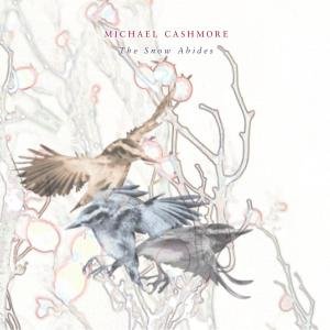 Cover for Michael Cashmore · Snow Abides (CD) (2007)