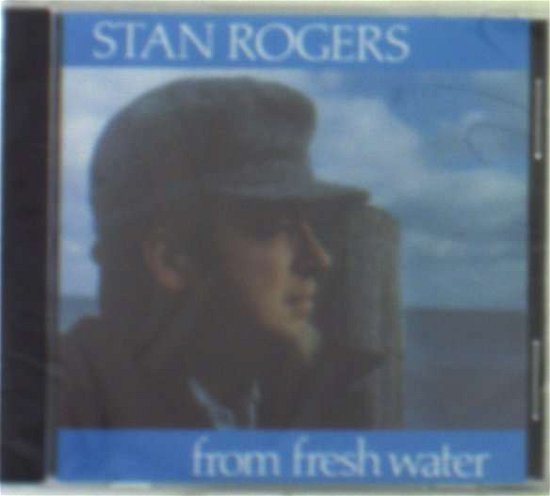 Cover for Stan Rogers · From Fresh Water (CD) (2017)