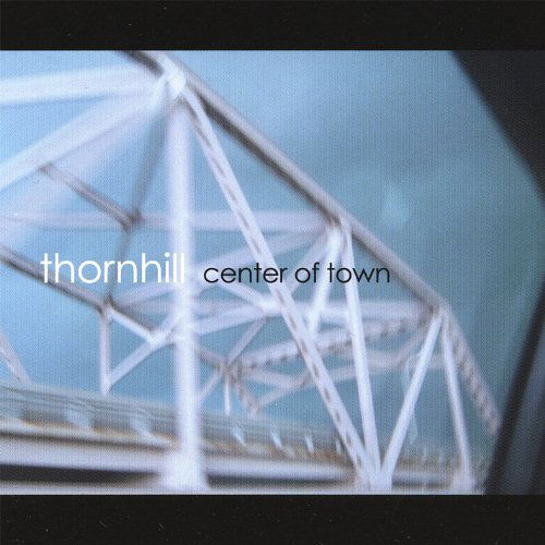 Center of Town - Thornhill - Music - Thornhill - 0641444000722 - May 15, 2007