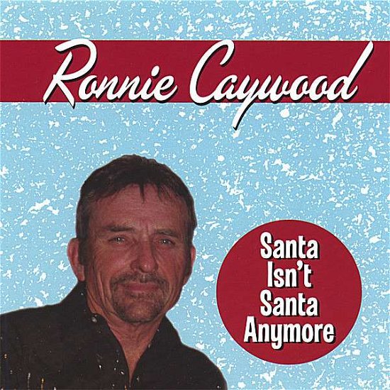Santa Isn't Santa Anymore - Ronnie Caywood - Musikk - Ronnie Caywood - 0678572952722 - 24. april 2007