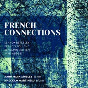 Cover for John Mark Ainsley / Malcolm Martineau · French Connections - Berkeley / Poulenc / Britten / Heggie (CD) (2015)