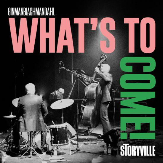What's to Come - GinmanBlachmanDahl - Musiikki - STORYVILLE RECORDS - 0717101435722 - perjantai 19. huhtikuuta 2024