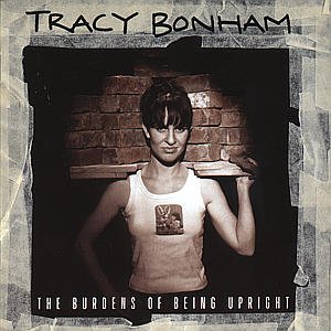 Cover for Bonham Tracy · The Burdens of Being Upright (CD) (1996)