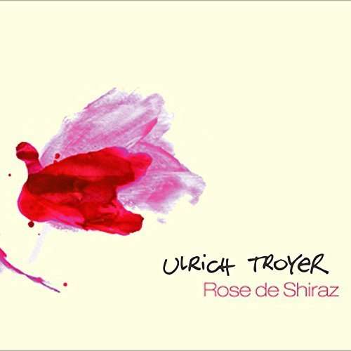 Rose de Shiraz - Ulrich Troyer - Música - 4BIT - 0751937234722 - 2016