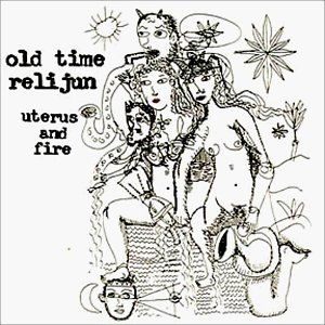 Cover for Old Time Relijun · Uterus and Fire (CD) (1999)