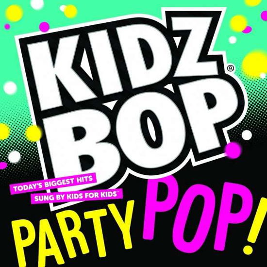 Kidz Bop Party Pop! - Kidz Bop Kids - Musikk - CHILDREN'S - 0793018935722 - 6. mai 2014