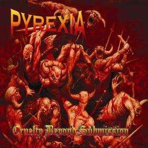 Cover for Pyrexia · Cruelty Beyond Submission (CD)