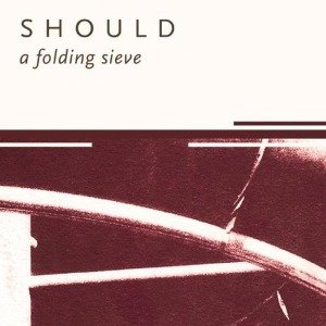 Cover for Should · A Folding Sieve (CD) [Bonus Tracks edition] (2011)