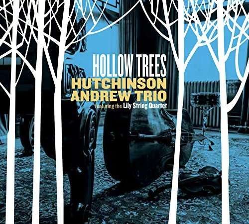 Cover for Hutchinson Andrew Trio Featuring the Lily String Quartet · Hollow Trees (CD) (2016)