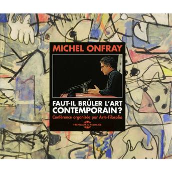 Faut-il Bruler L'art Contemporain - Michel Onfray - Music - FREMEAUX - 3561302535722 - 2012