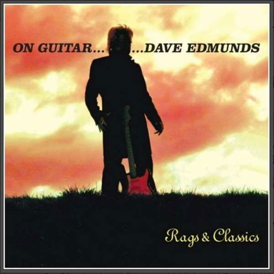Dave Edmunds · On Guitar - Dave Edmunds Rags & Classics (CD) (2015)
