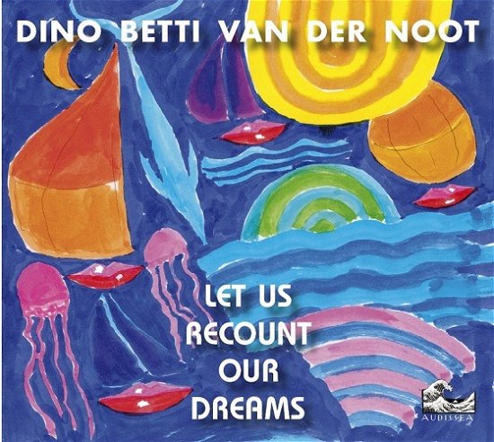 Cover for Dino Betti Van Der Noot · Let Us Recount Our Dreams (CD)