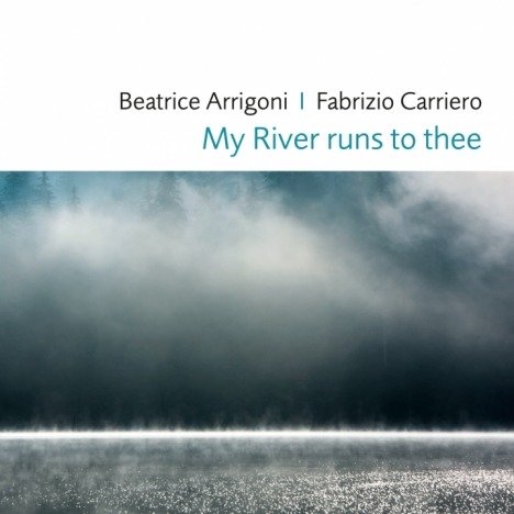Cover for Arrigoni, Beatrice / Carriero, Fabrizio · My River Runs to Thee (CD) (2018)