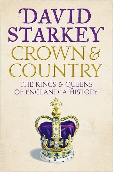 Crown and Country: A History of England Through the Monarchy - David Starkey - Kirjat - HarperCollins Publishers - 9780007307722 - torstai 29. syyskuuta 2011