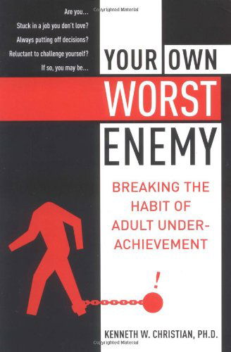 Your Own Worst Enemy: Breaking the Habit of Adult Underachievement - Ken Christian - Livros - HarperCollins Publishers Inc - 9780060988722 - 6 de janeiro de 2004