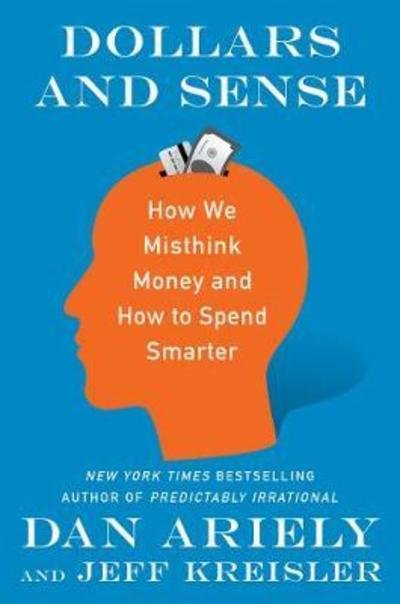 Dollars and Sense: How We Misthink Money and How to Spend Smarter - Dr. Dan Ariely - Books - HarperCollins - 9780062872722 - November 6, 2018