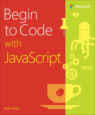 Begin to Code with JavaScript - Rob Miles - Books - Pearson Education (US) - 9780136870722 - November 18, 2021