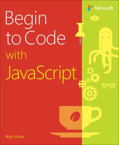 Begin to Code with JavaScript - Rob Miles - Books - Pearson Education (US) - 9780136870722 - November 18, 2021
