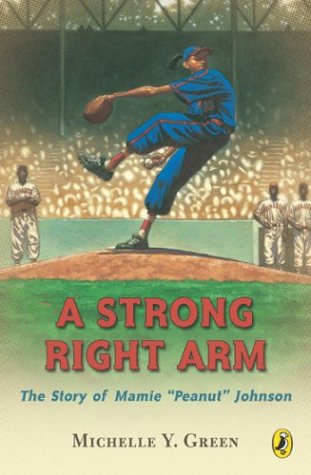 A Strong Right Arm: the Story of Mamie "Peanut" Johnson - Michelle Y. Green - Books - Puffin - 9780142400722 - March 8, 2004