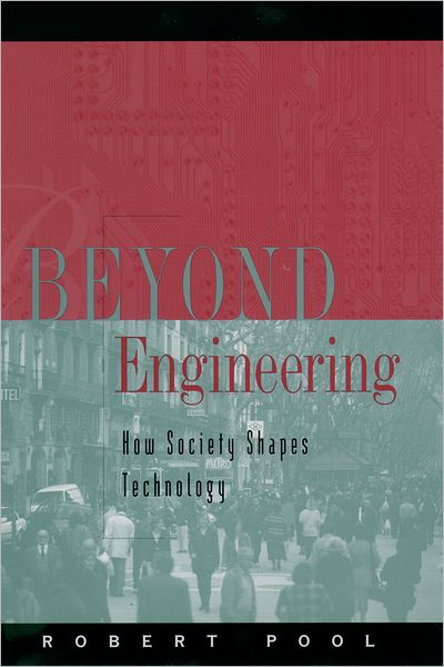 Cover for Pool, Robert, Ph.D. · Beyond Engineering: How Society Shapes Technology - Sloan Technology (Hardcover Book) (1997)