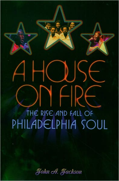 Cover for John A. Jackson · A House on Fire: The Rise and Fall of Philadelphia Soul (Inbunden Bok) (2004)