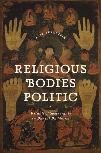 Cover for Anya Bernstein · Religious Bodies Politic: Rituals of Sovereignty in Buryat Buddhism - Buddhism and Modernity (Paperback Book) (2013)