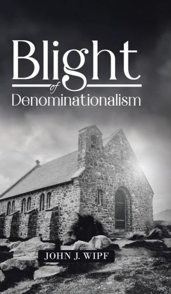 Cover for John J Wipf · Blight of Denominationalism (Hardcover Book) (2021)